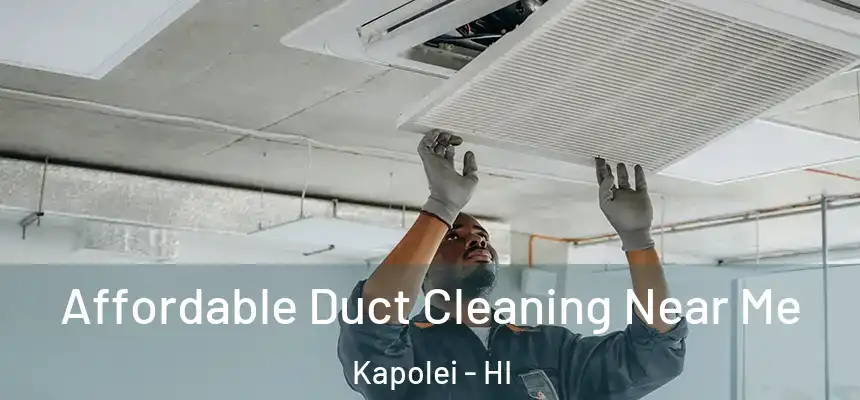  Affordable Duct Cleaning Near Me Kapolei - HI