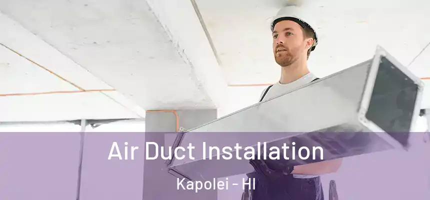  Air Duct Installation Kapolei - HI