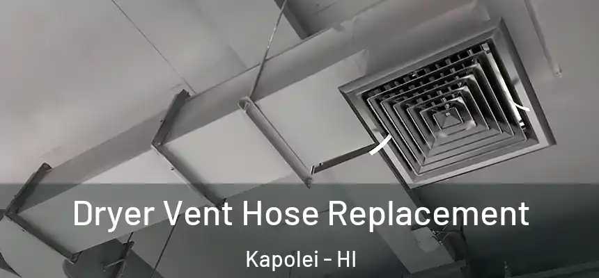 Dryer Vent Hose Replacement Kapolei - HI