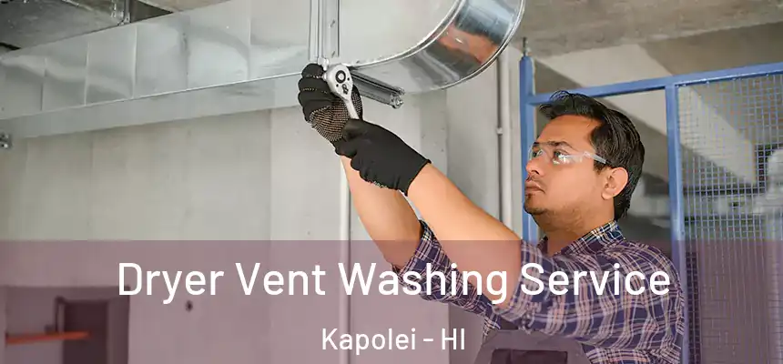  Dryer Vent Washing Service Kapolei - HI