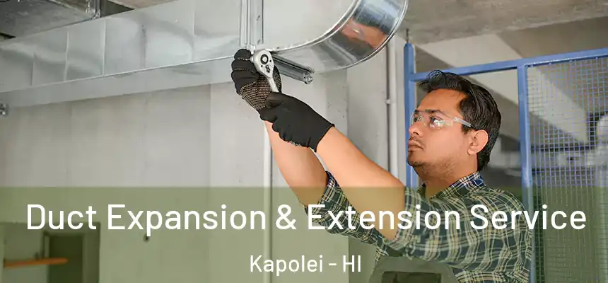  Duct Expansion & Extension Service Kapolei - HI