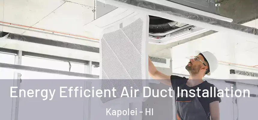  Energy Efficient Air Duct Installation Kapolei - HI