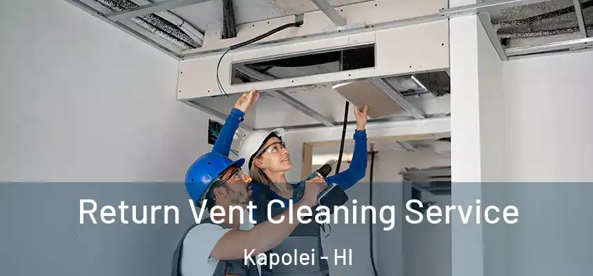  Return Vent Cleaning Service Kapolei - HI