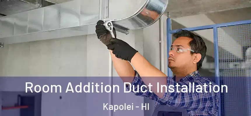  Room Addition Duct Installation Kapolei - HI